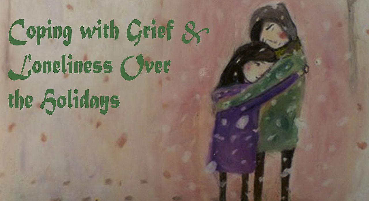 Coping with Grief & Loneliness Over the Holidays