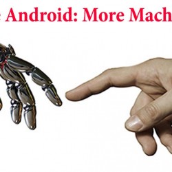 The Age of the Android: More Machine Than Man