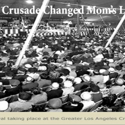 Billy Graham’s 1949 Crusade Changed Mom’s Life
