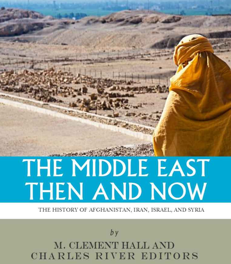 The Middle East Then and Now: The History of Israel, Iran, Syria and Afghanistan.