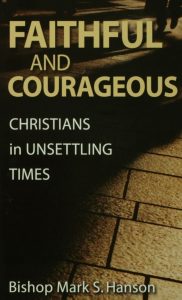 Faithful And Courageous- Christians In Unsettling Times by Mark S. Hanson