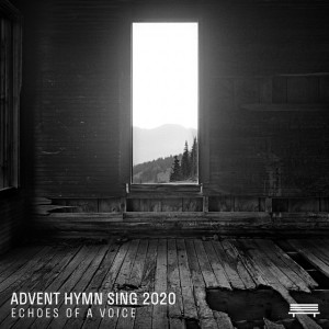 Advent Hymn Sing 2020 - Echoes of a Voice (Live)