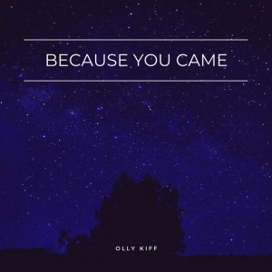 Because You Came