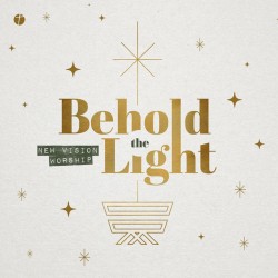 Behold the Light by New Vision Worship