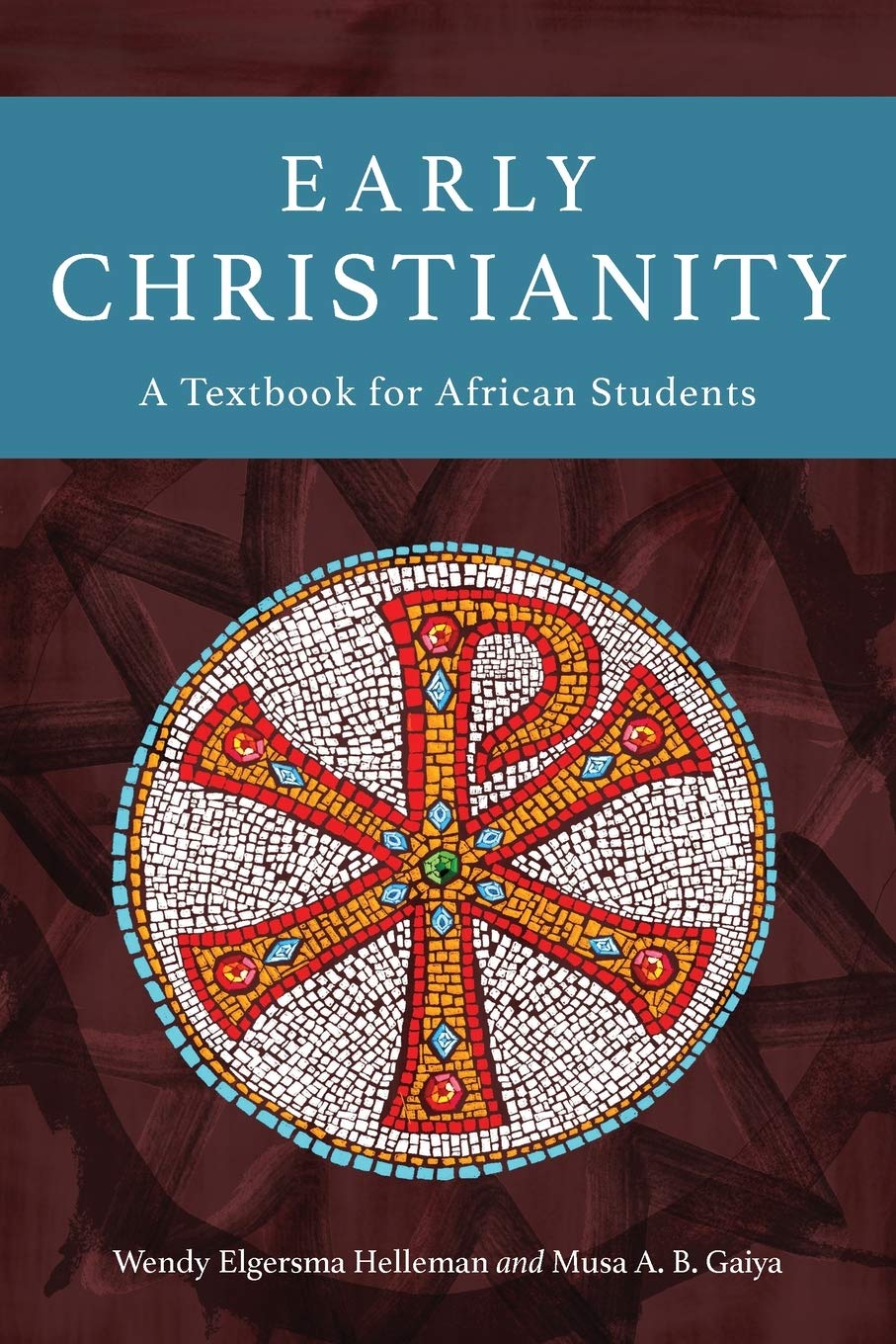 Early Christianity: A Textbook for African Students by Wendy Elgersma Helleman and Musa A B Gaiya