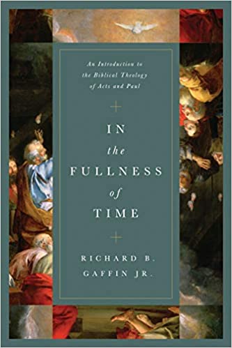 In the Fullness of Time: An Introduction to the Biblical Theology of Acts and Paul by Richard B. Gaffin Jr.